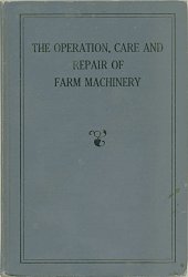 The Operation Care and Repair of Farm Machinery